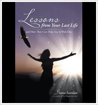 Lessons from Your Last Life and How They Can Help you In This One by Diana Scanlan